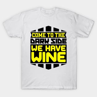 Come to the dark side we have wine T-Shirt